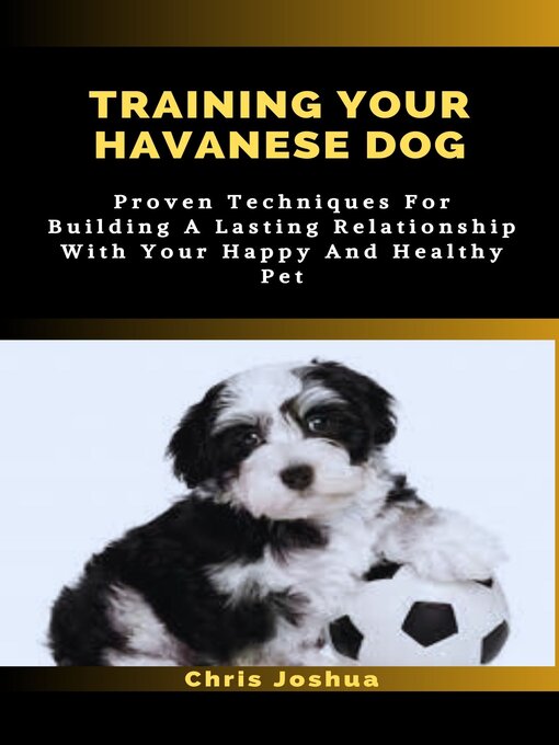 Title details for TRAINING YOUR HAVANESE DOG by Chris Joshua - Wait list